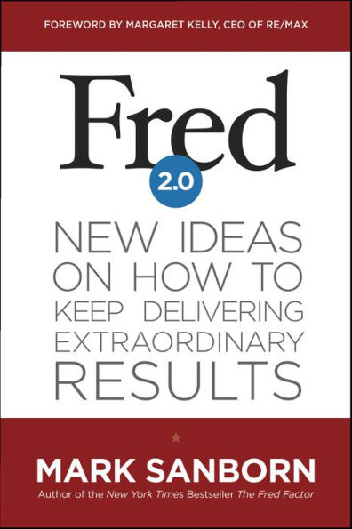 Fred 2.0: New Ideas on How to Keep Delivering Extraordinary Results