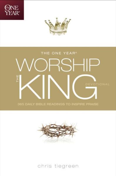 The One Year Worship the King Devotional: 365 Daily Bible Readings to Inspire Praise