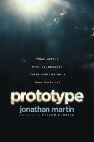 Title: Prototype: What Happens When You Discover You're More Like Jesus Than You Think?, Author: Jonathan  Martin