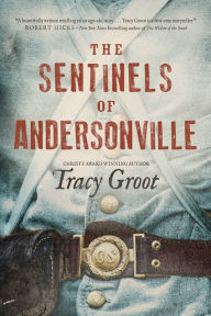 Title: The Sentinels of Andersonville, Author: Tracy Groot