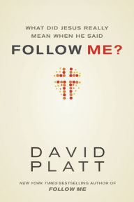 Title: What Did Jesus Really Mean When He Said Follow Me?, Author: David Platt