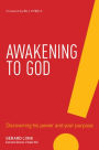 Awakening to God: Discovering His Power and Your Purpose
