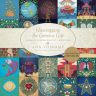 Title: Unwrapping the Greatest Gift: A Family Celebration of Christmas, Author: Ann Voskamp