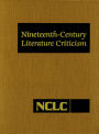 Nineteenth-Century Literature Criticism: Criticism of the Works of Novelists, Philosophers, and Other Creative Writers Who Died Between 1800 and 1899, from the First Published Critical Apprai