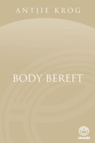 Title: Body Bereft, Author: Antjie Krog