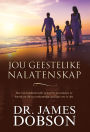 Jou geestelike nalatenskap (eBoek): Hoe om betekenisvolle geloof in jou kinders te kweek en dit na toekomstige geslagte oor te dra