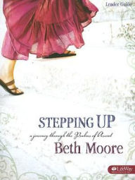 Title: Stepping up: A Journey through the Psalms of Ascent, Author: Beth Moore
