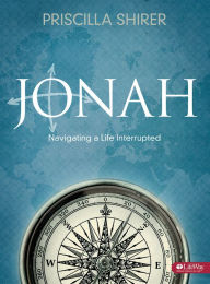 Title: Jonah - Bible Study Book: Navigating a Life Interrupted, Author: Priscilla Shirer