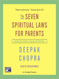 Title: The Seven Spiritual Laws for Parents: Guiding Your Children to Success and Fulfillment, Author: Deepak Chopra