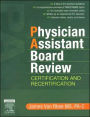 Physician Assistant Board Review: Certification and Recertification with online exam simulation. Expert Consult - Online and Print