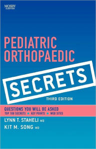 Title: Pediatric Orthopaedic Secrets / Edition 3, Author: Lynn T. Staheli MD