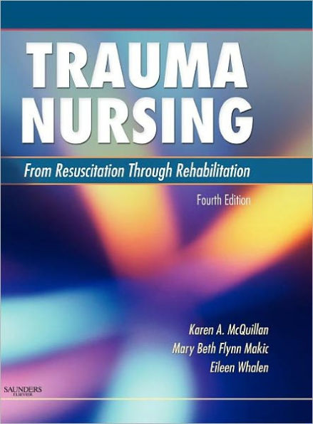 Trauma Nursing: From Resuscitation Through Rehabilitation / Edition 4