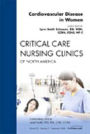 Cardiovascular Disease in Women, An Issue of Critical Care Nursing Clinics