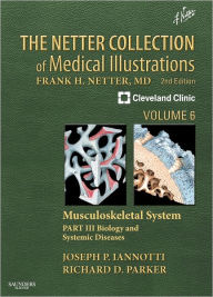 Title: The Netter Collection of Medical Illustrations: Musculoskeletal System, Volume 6, Part III - Biology and Systemic Diseases / Edition 2, Author: Joseph P Iannotti M.D.