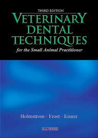 Title: Veterinary Dental Techniques for the Small Animal Practitioner - E-Book: Veterinary Dental Techniques for the Small Animal Practitioner - E-Book, Author: Steven E. Holmstrom DVM