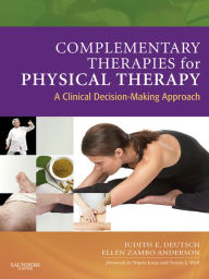 Title: Complementary Therapies for Physical Therapy - E-Book: Complementary Therapies for Physical Therapy - E-Book, Author: Judith E. Deutsch PT