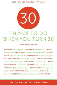 Title: 30 Things to Do When You Turn 30: 30 Achievers on Turning 30, Author: Chris Taylor