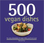 500 Vegan Dishes: The Only Compendium of Vegan Dishes You'll Ever Need