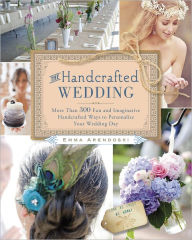 The Handcrafted Wedding: 340 Fun and Imaginative Handcrafted Ways to Personalize Your Wedding