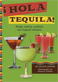 Hola Tequila!: Ninety Creative Cocktails and Inspired Shooters