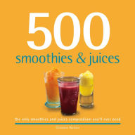 Title: 500 Smoothies & Juices: The only smoothies & juices compendium you'll ever need, Author: Christine Watson