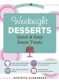 Title: Weeknight Desserts: Quick & Easy Sweet Treats, Author: Beatrice Ojakangas