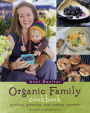 The Organic Family Cookbook: growing, greening, and cooking together