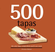 Title: 500 Tapas: the only tapas compendium you'll ever need, Author: Christine Watson