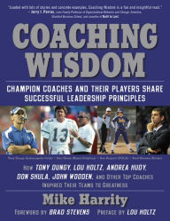 Title: Coaching Wisdom: Champion Coaches and Their Players Share Successful Leadership Principles, Author: Mike Harrity