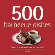 Title: 500 barbecue dishes: The Only Barbecue Compendium You'll Ever Need, Author: Paul Kirk