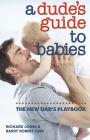 A Dude's Guide to Babies: The New Dad's Playbook