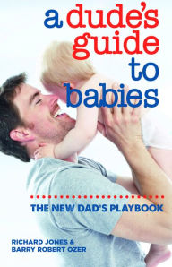 Title: A dude's guide to babies: The new dad's playbook, Author: Richard Jones