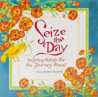 Title: Seize the Day: Inspiring Words for the Journey Ahead, Author: Robin Pickens