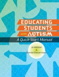 Title: Educating Students with Autism: A Quick Start Manual / Edition 1, Author: Jo Webber