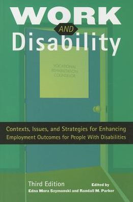 Work and Disability: Contexts, Issues, and Strategies for Enhancing Employment Outcomes for People with Disabilities / Edition 3