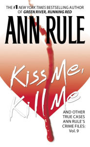 Title: Kiss Me, Kill Me: And Other True Cases (Ann Rule's Crime Files Series #9), Author: Ann Rule
