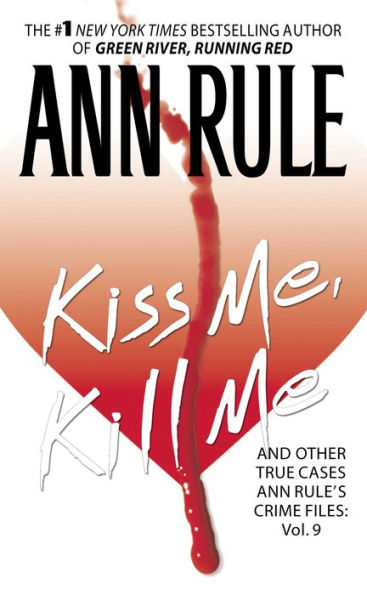 Kiss Me, Kill Me: And Other True Cases (Ann Rule's Crime Files Series #9)