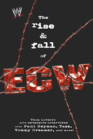 Title: The Rise & Fall of ECW: Extreme Championship Wrestling, Author: Thom Loverro