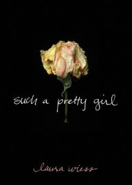 Title: Such a Pretty Girl, Author: Laura Wiess