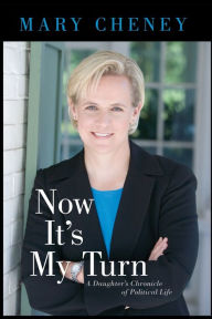 Title: Now It's My Turn: A Daughter's Chronicle of Political Life, Author: Mary Cheney