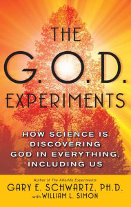 Title: The G.O.D. Experiments: How Science Is Discovering God In Everything, Including Us, Author: Gary E. Schwartz Ph.D.