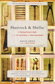 Title: Sheetrock & Shellac: A Thinking Person's Guide to the Art and Science of Home Improvement, Author: David Owen