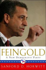 Title: Feingold: A New Democratic Party, Author: Sanford D. Horwitt