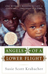 Title: Angels of a Lower Flight: One Woman's Mission to Save a Country . . . One Child at a Time, Author: Susie Scott Krabacher