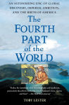 Alternative view 1 of The Fourth Part of the World: An Astonishing Epic of Global Discovery, Imperial Ambition, and the Birth of America