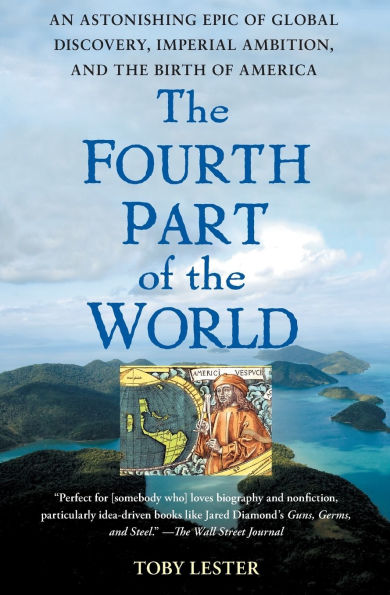 The Fourth Part of the World: An Astonishing Epic of Global Discovery, Imperial Ambition, and the Birth of America