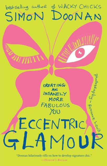 Eccentric Glamour: Creating an Insanely More Fabulous You by Simon Doonan,  Paperback