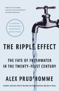 Title: The Ripple Effect: The Fate of Freshwater in the Twenty-First Century, Author: Alex Prud'homme