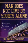 Alternative view 1 of Man Does Not Live by Sports Alone: Devotions for Men