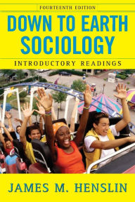 Title: Down to Earth Sociology: 14th Edition: Introductory Readings, Fourteenth Edition / Edition 14, Author: James M. Henslin